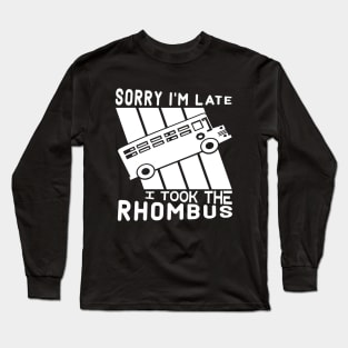 Sorry I'm Late I Took The Rhombus Funny Math Geometry Nerd Long Sleeve T-Shirt